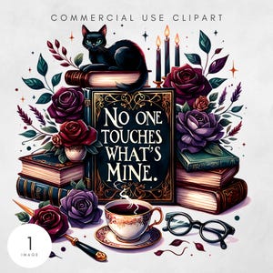 May include: An illustration featuring a black cat atop books, surrounded by roses, candles, and a teacup. The central book displays the text "No One Touches What's Mine." A decorative, gothic-themed design.