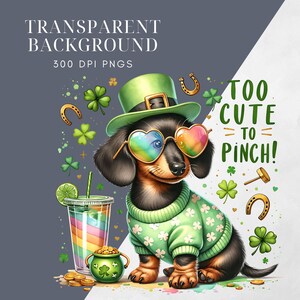 May include: A cartoon dachshund wearing a green sweater, a green hat with a gold buckle, and rainbow heart-shaped sunglasses. The dog is surrounded by shamrocks, gold horseshoes, and the text "Too Cute To Pinch!"