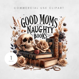 May include: A digital illustration featuring a skull, roses, and stacks of books. The text "GOOD MOMS READ NAUGHTY BOOKS" is displayed above the objects. The color palette includes browns, tans, and dark blues, creating a vintage aesthetic.