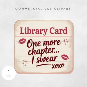 May include: A rectangular, vintage-style graphic with rounded corners. The text "Library Card" is at the top, with "One more chapter... I swear xoxo" below. Includes red lip prints and decorative elements. The words "Commercial Use Clipart" are at the top.