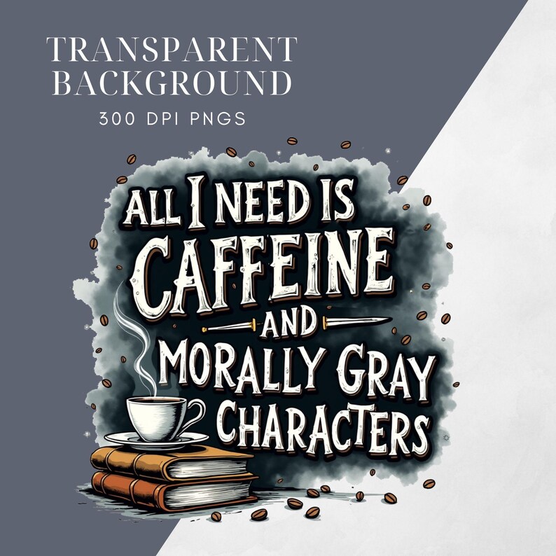 K&ouml;nnte beinhalten: Eine digitale Illustration einer Kaffeetasse und B&uuml;chern mit dem Text "Alles, was ich brauche, ist Koffein und moralisch graue Charaktere". Die Illustration ist vor einem dunkelgrauen Hintergrund mit Kaffeek&ouml;rnern, die um die Objekte herum verstreut sind.