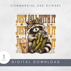 May include: A digital illustration of a raccoon wearing a leopard print bow, holding a glass jar filled with green pickles. Next to the raccoon is a plastic cup of iced coffee. The text "JUST DILL WITH IT" is repeated in the background.