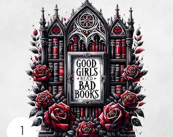 May include: A gothic-style illustration of a bookshelf with red roses and a sign that reads "Good girls read bad books".
