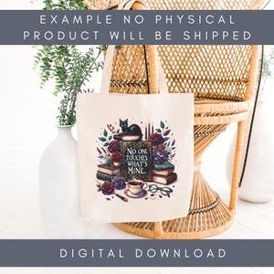 May include: A cream-colored tote bag featuring a design with a black cat, books, roses, and the text "NO ONE TOUCHES WHAT'S MINE." The bag is set against a wicker chair and a white vase with greenery. The words "DIGITAL DOWNLOAD" are at the bottom.
