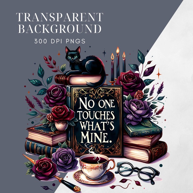 May include: Digital illustration featuring a black cat atop books, surrounded by roses, candles, and a teacup. The image includes the text "No One Touches What's Mine" and "Transparent Background 300 DPI PNGs".