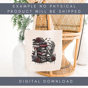 May include: A white tote bag with a black and white illustration of a stack of books, a skeleton hand, a skull, and roses. The text "EXAMPLE NO PHYSICAL PRODUCT WILL BE SHIPPED" is printed at the top of the bag.