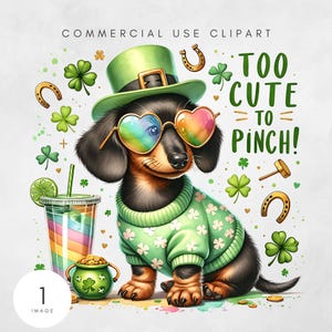 May include: A cartoon dachshund wearing a green sweater with shamrock designs, a green hat, and rainbow heart-shaped sunglasses. The dog is sitting on a white background with green shamrocks, gold horseshoes, and the text "Too Cute To Pinch!"