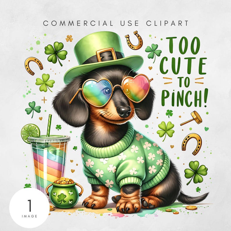 May include: A cartoon dachshund wearing a green sweater with shamrock designs, a green hat, and rainbow heart-shaped sunglasses. The dog is sitting on a white background with green shamrocks, gold horseshoes, and the text "Too Cute To Pinch!"