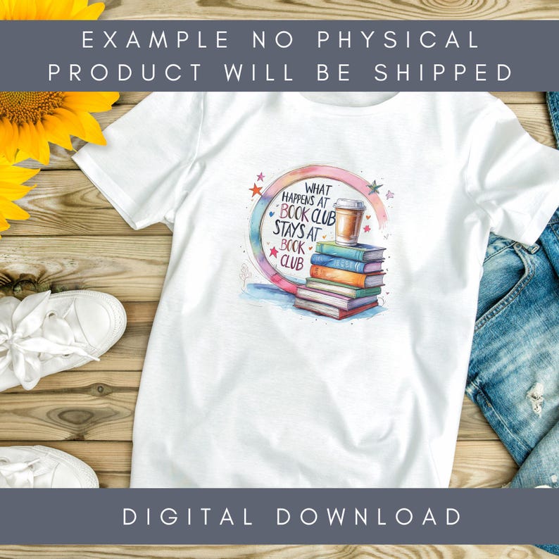 May include: White t-shirt featuring a watercolor design with the text "What Happens at Book Club Stays at Book Club." The design includes a stack of books, a coffee cup, and colorful stars. The words "Digital Download" are also visible.