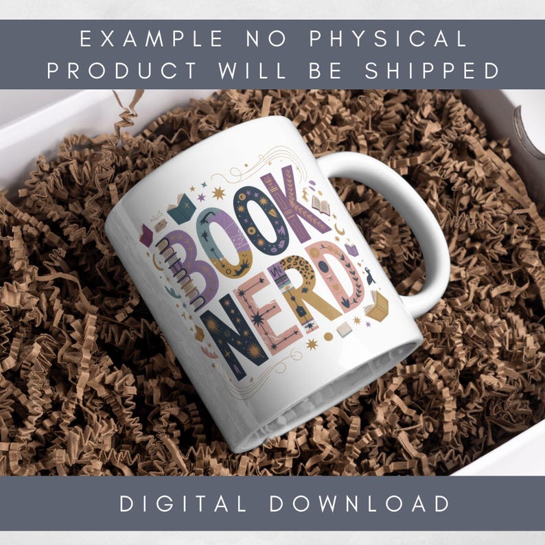 May include: White ceramic mug with the words "BOOK NERD" in colorful, decorative lettering. The mug is surrounded by brown packing material inside a white box. The text "EXAMPLE NO PHYSICAL PRODUCT WILL BE SHIPPED" and "DIGITAL DOWNLOAD" are also visible.