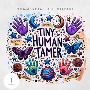 May include: A colourful doodle illustration featuring the text "Tiny Human Tamer" surrounded by stars, hearts, butterflies, hands, and moons. The words "Flexible Fun", "Smart", "Kind", "Positive", "Loving", and "Caring" are also included.