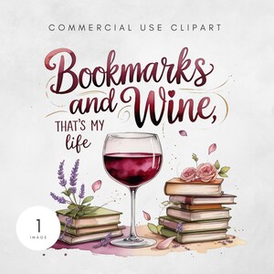 Op de afbeelding: Waterverfillustratie met de tekst "Bookmarks and Wine, That's My Life". Toont een glas rode wijn, stapels boeken, lavendel en roze rozen. De afbeelding is een commerciële clipart.