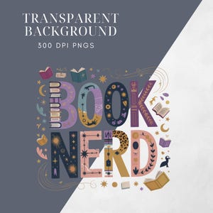 May include: A digital graphic with the words "BOOK NERD" in colorful, whimsical lettering. The design includes open books, stars, moons, and decorative elements. Text at the top reads "TRANSPARENT BACKGROUND" and "300 DPI PNGS".
