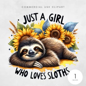 May include: A brown sloth with a happy expression is lying down on a white background with yellow sunflowers and the text "Just a girl who loves sloths" and the number "1" with the word "image" below it.