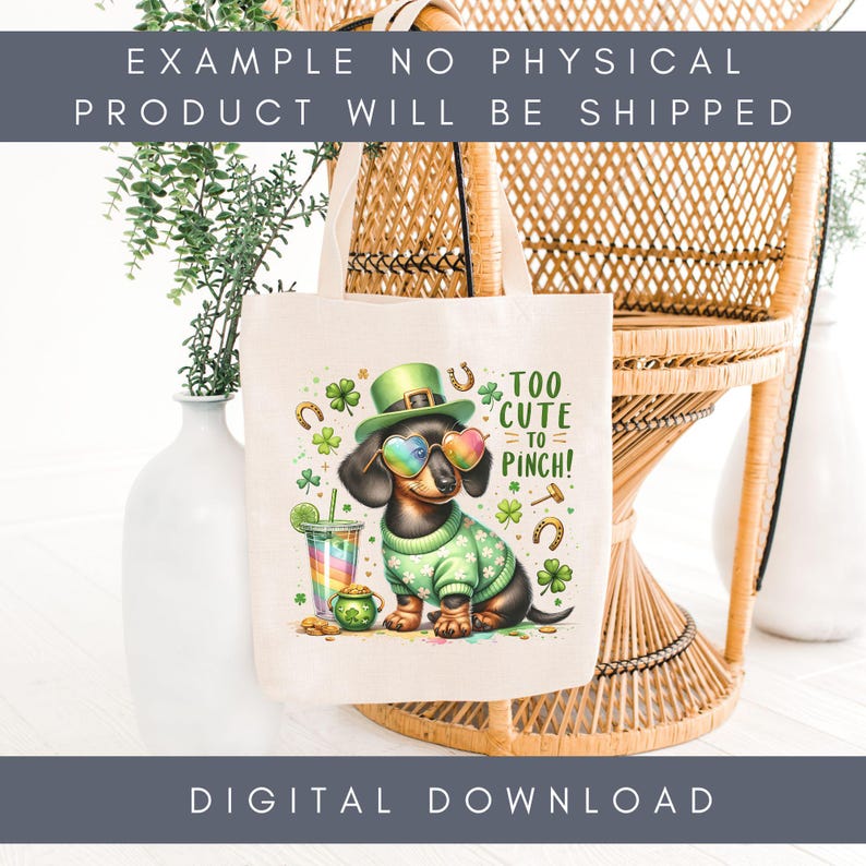 May include: A white tote bag with a cartoon dachshund wearing a green hat, sunglasses, and a green sweater. The dog is holding a green shamrock and a rainbow drink. The text on the bag reads "Too Cute To Pinch!"