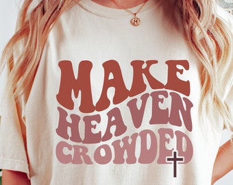 Christian T-Shirts, Make Heaven Crowded Shirt, Jesus Shirt, Faith Shirt, Religious Shirt,Inspirational Shirt,Bible Verse Shirt,Christian Tee