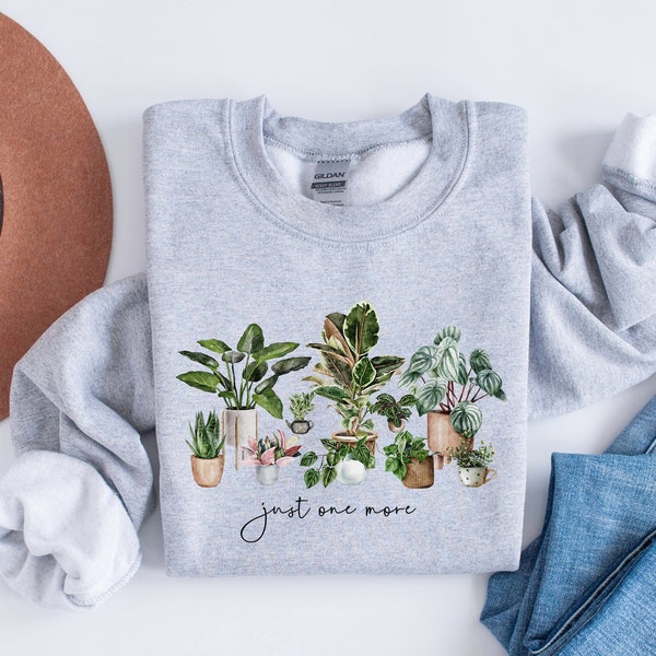 Just One More Plant Sweatshirt, Plant Lady Sweatshirt, Indoor Plant Life, Plant Mama Sweater, Gardening Sweatshirt Gift, Crazy Plant Lady