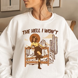 The Hell I Won't Western Shirt, Western Style Sweatshirt, Country Girl Shirt, Womens Western Shirt,Country Shirt, Cowboy Sweater,Rodeo Shirt