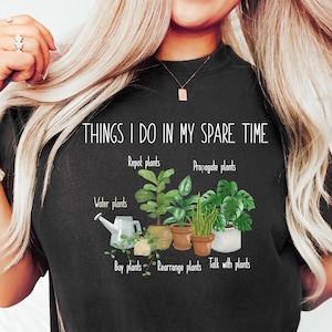 Things I Do In My Spare Time T-Shirt, Plant Lady, Houseplant Shirt, Flower Girl Shirt, Plant Mom Gift, Plant Mom Shirt, Gift For Flower Girl