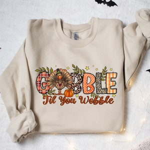 Gobble Gobble Til You Wobble Sweatshirt, Thanksgiving Sweatshirt,Funny Turkey Sweatshirt,Thanksgiving Day,Turkey Shirt,Gift For Thanksgiving