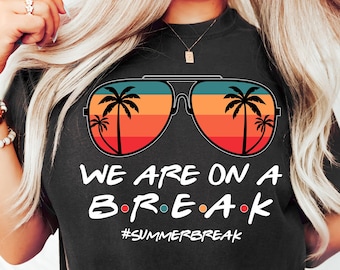 We Are On A Break Teacher Shirt, Beach Holiday Shirt For Teacher, School Out Summer Break Shirt For Teacher, Teacher Summer Break Shirt