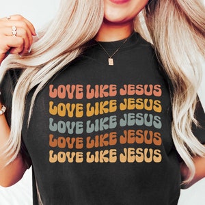 Love Like Jesus Shirt, Love Jesus Tee,Christian Tee Shirt, Mothers Day Gift,Religious TShirt, Religious Gift, Christian Apparel,Jesus Gift