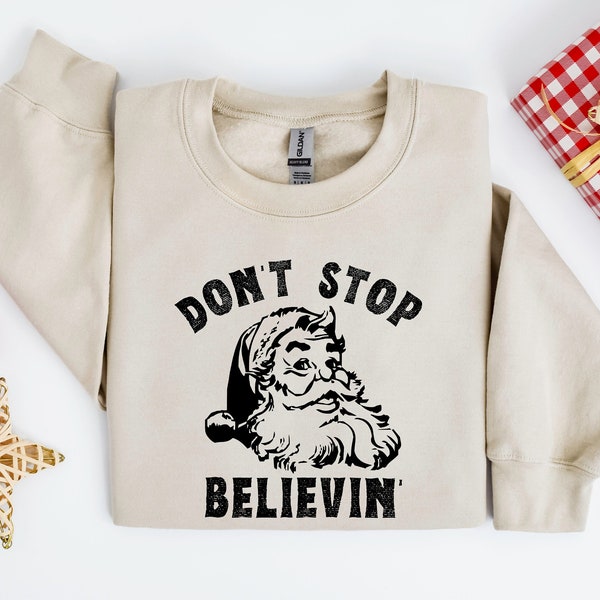 Don't Stop B believe Sweatshirt, Weihnachten Santa Sweatshirt, Santa Sweatshirt, Urlaub Shirt, Weihnachten Sweatshirt, Weihnachten Shirt