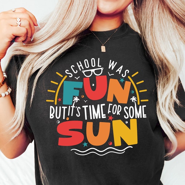 Funny Summer Break Shirt, Last Day of School Shirt for Student, Summer Vacation T-shirt, School Was Fun But it's Time For Some Sun Tee
