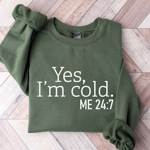 Yes I'm Cold Me 24:7 Sweatshirt, Sweater Weather Sweatshirt, Freezing Cold Shirt, Winter Always Cold Sweatshirt, Christmas Gift Sweatshirt