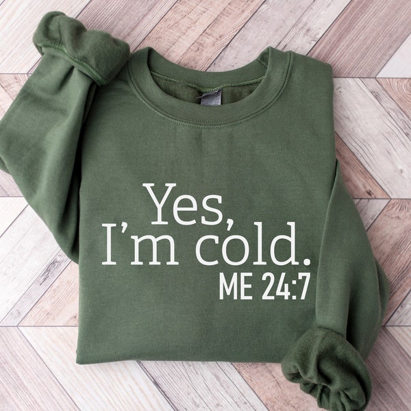 Sweat-shirt Yes I'm Cold Me 24:7, Sweat-shirt anti-intempéries, Chemise contre le froid glacial, Sweat-shirt hiver toujours froid, Sweat-shirt cadeau de Noël