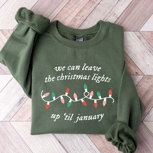 We Can Leave The Christmas Lights Up &#39;Til January Sweatshirt, Womens Christmas Shirt, Christmas Sweater, Christmas Lights Sweater