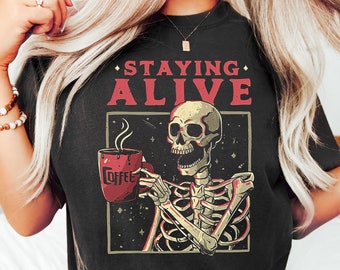 Staying Alive Shirt, Trendy Coffee Shirt, Skull Tshirt for Women,Funny Skeleton T-Shirt,Coffee Lovers Gift,Funny Coffee T-Shirt Gift