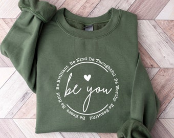 Be You Sweatshirt, Be You Shirt, Women Shirt, Sweatshirts Shirt, Inspirational Gift, Girlfriend Gift, Trendy Sweatshirt, Motivational Gift