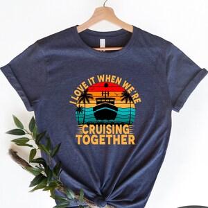 I Love It When We're Cruising Together Shirt, Family Cruise Shirts, Cruise Matching Shirts, Family Vacation Shirt, Friends Cruise Ship Tee