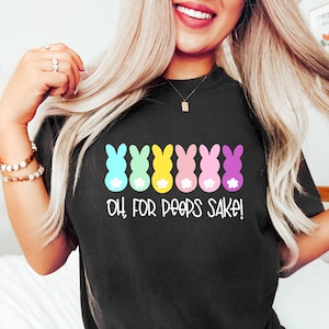 Cute Easter Shirt, Oh For Peeps Sake Easter Shirt, Easter Family T-Shirt, Easter Matching Tee, Easter Peeps Tee, Easter Day,Cute Peeps Shirt
