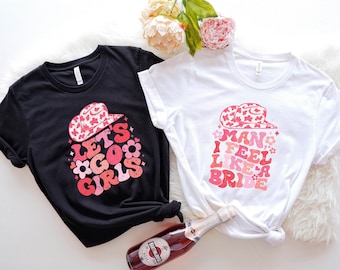 Man I Feel Like a Bride, Let&#39;s Go Girls Shirt, Bachelorette Party Shirt, Rodeo Bachelorette, Western Bachelorette, Nashville Bride Shirt