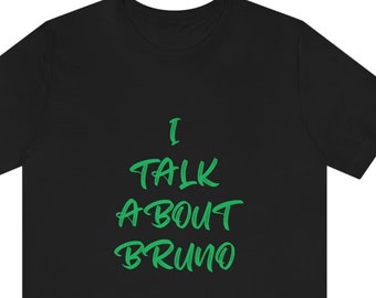 I Talk About Bruno Shirt | DISN Trip Vacation TShirt | Funny Graphic Shirt | Family Shirt Fits Adult Men Women Teens Kids | Familia Camisa