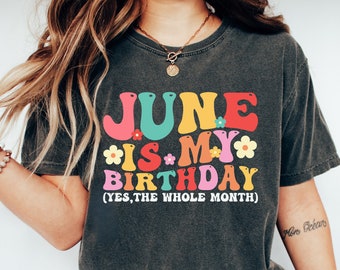 June Is My Birthday Yes The Whole Month Shirt,June Birthday Girl Shirt, Birthday Gift,Birthday Party Shirt,Retro Birthday Shirt