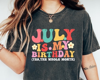 July Is My Birthday Yes The Whole Month Shirt,July Birthday Girl Shirt, Birthday Gift,Birthday Party Shirt,Retro Birthday Shirt