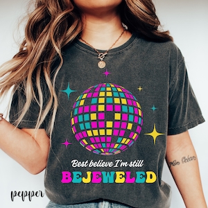 Comfort Colors I&#39;m Still Bejeweled Shirt, Bejeweled Shirt,Bejeweled Disco Ball Shirt