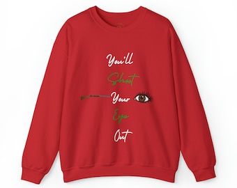 You'll Shoot Your Eye Out Christmas Crewneck Sweatshirt, Funny Christmas Sweater