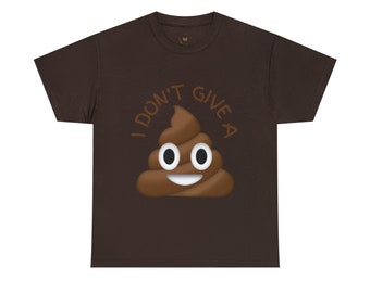I Don&#39;t Give A Sh*t, Poop Emoji Shirt, Funny Shirt, Mens, Womens, Gift, Funny Saying, Funny Sarcastic Shirts, Funny Gift Shirt