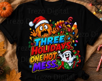 Three Holidays One Hot Mess PNG, Halloween Thanksgiving Christmas Shirt Design, Sublimation Download