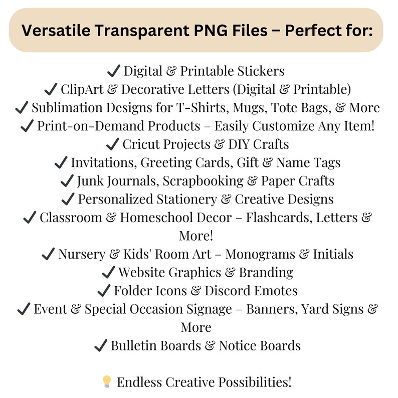 May include: A beige graphic with the text "Versatile Transparent PNG Files" and a list of uses, including stickers, clip art, sublimation designs, print-on-demand products, Cricut projects, invitations, and more. The image suggests endless creative possibilities.