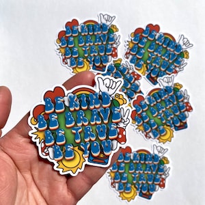 Be Kind, Be Brave, Be True, Be You sticker | Encouragement, Empowerment, Fun