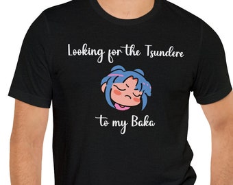 Looking for the Tsundere to my Baka Shirt, Tsundere Shirt, Baka Shirt, Anime Shirt, Anime, Gift for Him, Gift for Her