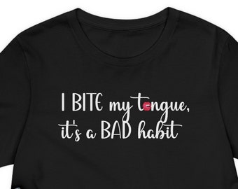 I Bite My Tongue It's a Bad Habit TShirt | I Wish I Knew | Song Lyrics | Unisex Tee