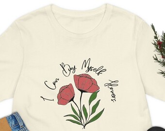 I Can Buy Myself Flowers | Flower Shirt | Single | Self Love | Gift for Her | Brunch Shirt