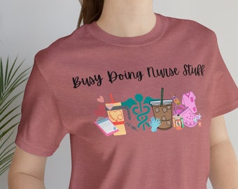 Busy Doing Nurse Stuff, Nurse T-shirts, Nurse Life Shirt, Cool Nurse Shirt, Nurse Gift, Womens Shirt