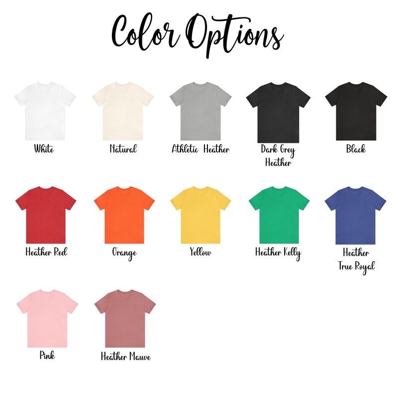 May include: Color options for t-shirts, including white, natural, athletic heather, dark grey heather, black, heather red, orange, yellow, heather kelly, heather true royal, pink, and heather mauve.